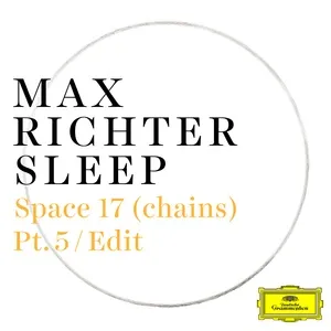Space 17 (Chains) (Pt. 5 / Edit) (Single) - Max Richter