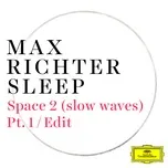 Nghe nhạc Space 2 (Slow Waves) (Pt. 1 / Edit) (Single) - Max Richter