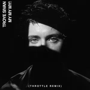 My My My! (Throttle Remix) (Single) - Troye Sivan