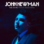 Nghe ca nhạc Fire In Me (Martin Jensen Remix) (Single) - John Newman