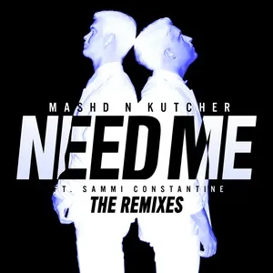 Need Me (The Remixes) (EP) - Mashd N Kutcher