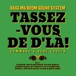 Ca nhạc Tassez-vous De D'La! Hommage A Dede Fortin (Single) - Bass Ma Boom Sound System