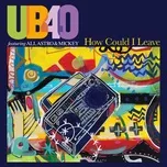 Nghe ca nhạc How Could I Leave (Radio Edit) (Single) - UB40, Ali, Astro & Mickey