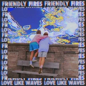 Love Like Waves (Single) - Friendly Fires