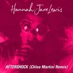Nghe nhạc Aftershock (Chloe Martini Remix) (Single) - Hannah Jane Lewis