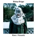 Nghe nhạc River (Acoustic) (Single) - Bishop Briggs