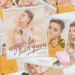 Nghe nhạc Người Lạ Thân Quen - Thanh Duy
