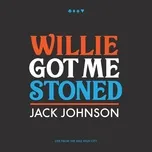 Nghe nhạc Willie Got Me Stoned (Live) (Single) - Jack Johnson