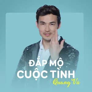 Đắp Mộ Cuộc Tình (Single) - Quang Vũ