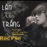 Nghe nhạc Làn Khói Trắng - Roc Piin