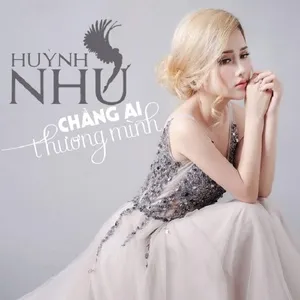 Chẳng Ai Thương Mình (Single) - Huỳnh Như