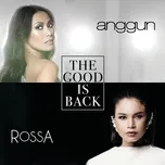 Nghe nhạc The Good Is Back (Single) - Anggun, Rossa