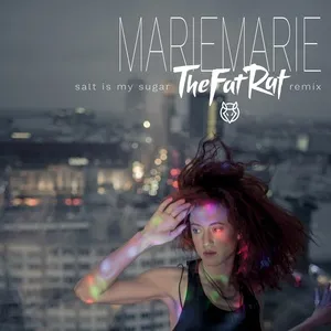 Salt Is My Sugar (TheFatRat Remix) (Single) - MarieMarie, TheFatRat