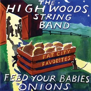 Feed Your Babies Onions: Fat City Favorites (Live) - The Highwoods Stringband