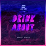 Nghe nhạc Drink About (Acoustic Clean Version) (Single) - Seeb, Dagny