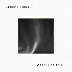 Worthy Of It All - Jeremy Gibson