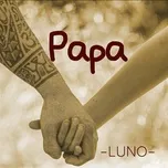 Ca nhạc Papa (Single) - Luno