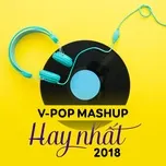 Tải nhạc hay V-Pop Mashup Hay Nhất 2018 miễn phí về điện thoại