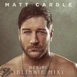Nghe nhạc Desire (Blinkie Remix) (Single) - Matt Cardle