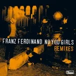 Nghe nhạc No You Girls (Remixes) (EP) - Franz Ferdinand