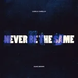 Tải nhạc Never Be The Same (Single) - Camila Cabello, Kane Brown