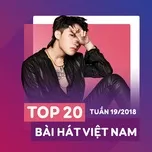 Download nhạc Mp3 Top 20 Bài Hát Việt Nam Tuần 19/2018 hot nhất về máy