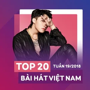 Top 20 Bài Hát Việt Nam Tuần 19/2018 - V.A