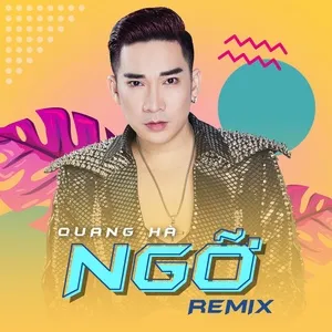 Ngỡ (Remix) - Quang Hà