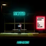 Nghe nhạc I Wanna Know (Remixes) (Single) - NOTD