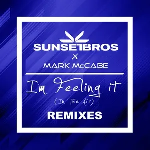 I'm Feeling It (In The Air) (Sunset Bros X Mark Mccabe / Remixes) (Single) - Sunset Bros