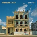 Ca nhạc Downtown's Dead (Single) - Sam Hunt