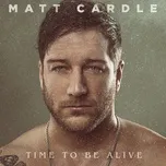 Nghe ca nhạc Time To Be Alive - Matt Cardle