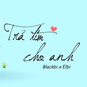Trả Tim Cho Anh (Single) - Thái Vũ (BlackBi), Elbi