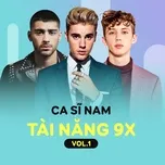 Ca Sĩ Nam Tài Năng 9X (Vol. 1) - Justin Bieber, Zayn, Troye Sivan