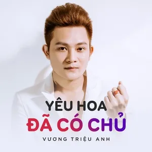 Yêu Hoa Đã Có Chủ (Single) - Vương Triệu Anh