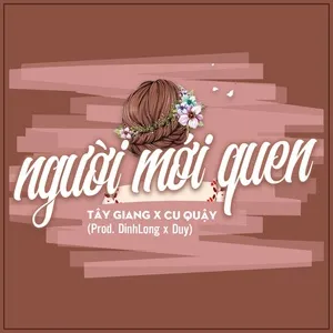 Người Mới Quen (Single) - Tây Giang, Cu Quậy