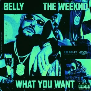 What You Want (Single) - Belly, The Weeknd