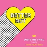 Nghe và tải nhạc hot Better Not (Shaun Frank Remix) (Single) trực tuyến