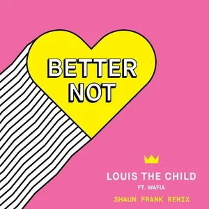 Better Not (Shaun Frank Remix) (Single) - Louis The Child, Wafia