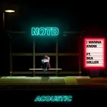 Ca nhạc I Wanna Know (Acoustic) (Single) - NOTD, Bea Miller