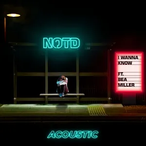 I Wanna Know (Acoustic) (Single) - NOTD, Bea Miller