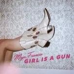 Nghe nhạc Girl Is A Gun (Single) - Maja Francis