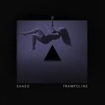 Nghe nhạc Trampoline (Stripped) (Single) - Shaed