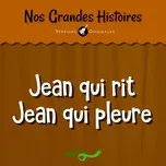Nghe nhạc Nos Grandes Histoires : Jean Qui Rit Jean Qui Pleure - Monique Chaumette