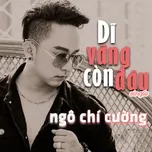 Nghe nhạc Dĩ Vãng Còn Đâu (Single) - Ngô Chí Cường
