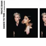 Nghe ca nhạc Dance To This (Single) - Troye Sivan, Ariana Grande