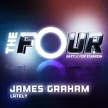 Nghe nhạc Lately (The Four Performance) (Single) - James Graham