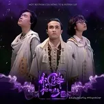 Nghe nhạc Ai Chết Giơ Tay OST - Huỳnh Lập, Bùi Công Nam, Dương Hoàng Yến