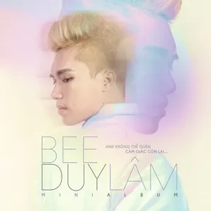 Anh Không Thể Quên Cảm Giác Còn Lại (Mini Album) - Bee Duy Lâm
