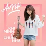 Nghe nhạc Khi Mình Ở Chung Nhà (Single) - Ân Nhi